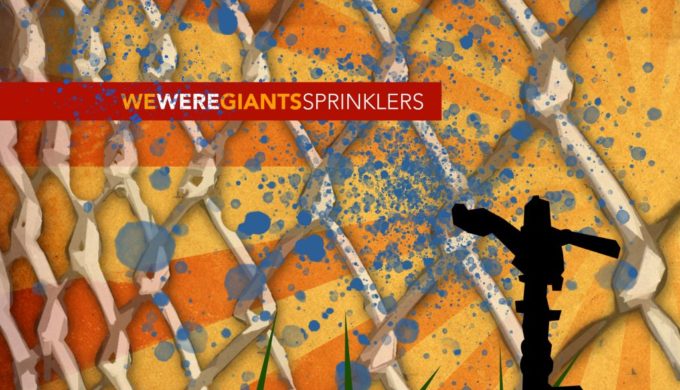 We Were Giants – Sprinklers
