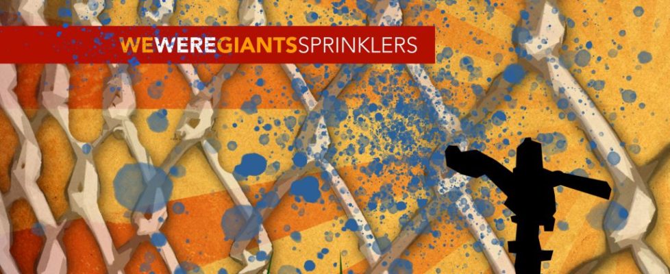 We Were Giants – Sprinklers